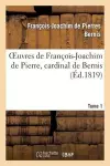 Oeuvres de François-Joachim de Pierre, Cardinal de Bernis. Tome 1 cover