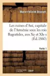 Les Ruines d'Ani, Capitale de l'Arménie Sous Les Rois Bagratides, Aux Xe Et XIE S. Partie 1 cover