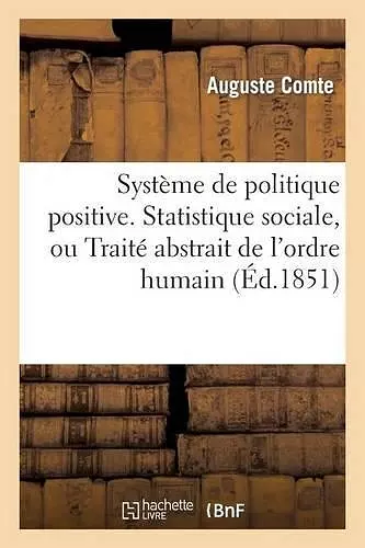 Système de Politique Positive, Ou Traité de Sociologie, Instituant La Religion de l'Humanité cover