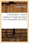 L'Art de Plaire: Manuel Pratique À l'Usage Des Dames Et Des Demoiselles cover