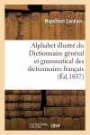 Alphabet Illustré Du Dictionnaire Général Et Grammatical Des Dictionnaires Français cover