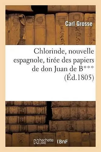 Chlorinde, Nouvelle Espagnole, Tirée Des Papiers de Don Juan de B*** cover