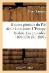 Histoire Générale Du Ive Siècle À Nos Jours. l'Europe Féodale. Les Croisades. 1095-1270 cover