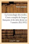 La Lexicologie Des Écoles. Cours Complet de Langue Française Et de Style Divisé En 3 Années cover