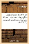 La Révolution de 1848 En Alsace: Avec Une Biographie Des Parlementaires Alsaciens de 1789 À 1871 cover