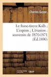 Le Franc-Tireur Kolb l'Espion l'Évasion: Souvenirs de 1870-1871 cover