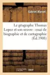 Le Géographe Thomas Lopez Et Son Oeuvre: Essai de Biographie Et de Cartographie cover