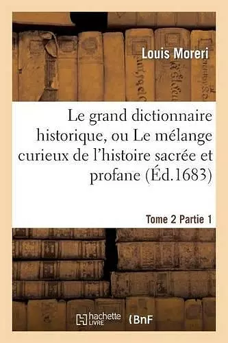 Le Grand Dictionnaire Historique. Tome 2, Partie 1 cover