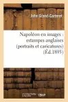 Napoléon En Images: Estampes Anglaises (Portraits Et Caricatures), Avec 130 Reproductions cover