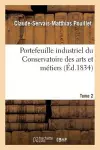 Portefeuille Industriel Du Conservatoire Des Arts Et Métiers. Tome 2, Ou Atlas Et Description cover