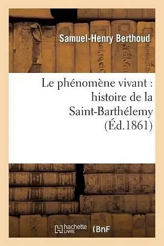 Le Phénomène Vivant: Histoire de la Saint-Barthélemy cover