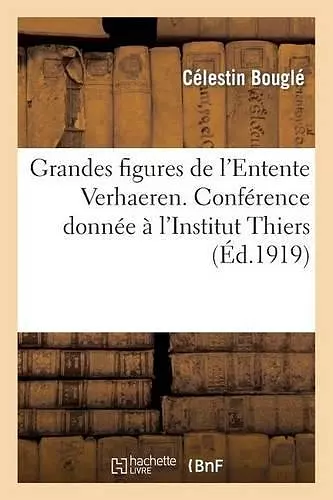 Grandes figures de l'Entente Verhaeren. Conférence donnée à l'Institut Thiers cover