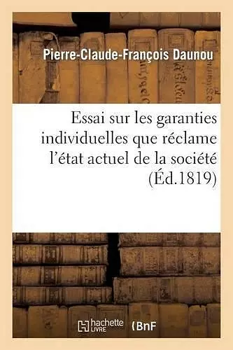 Essai Sur Les Garanties Individuelles Que Réclame l'État Actuel de la Société cover