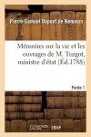 Mémoires Sur La Vie Et Les Ouvrages de M. Turgot, Ministre d'État. Partie 1 cover