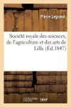 Société Royale Des Sciences, de l'Agriculture Et Des Arts de Lille. Rapport Lu En Séance Publique cover