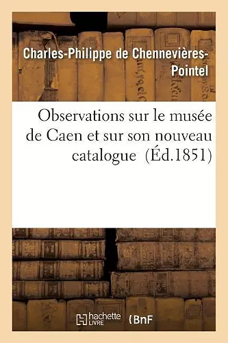 Observations Sur Le Musée de Caen Et Sur Son Nouveau Catalogue cover