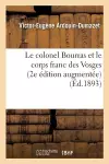 Le Colonel Bourras Et Le Corps Franc Des Vosges 2e Édition Augmentée d'Une Notice Sur Le cover