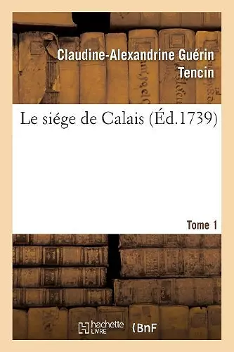 Le Siége de Calais. Tome 1 cover