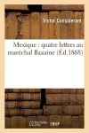 Mexique: Quatre Lettres Au Maréchal Bazaine cover