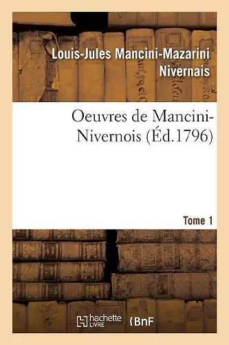 Oeuvres de Mancini-Nivernois.... Tome 1 cover