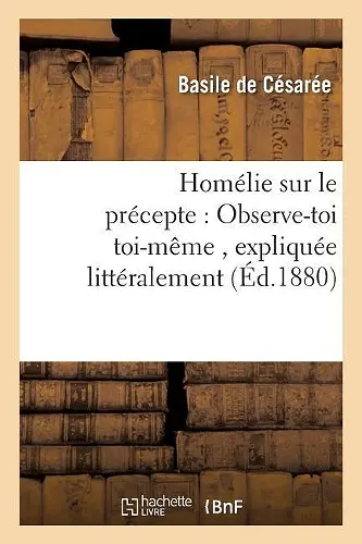 Homélie Sur Le Précepte: Observe-Toi Toi-Même, Expliquée Littéralement cover