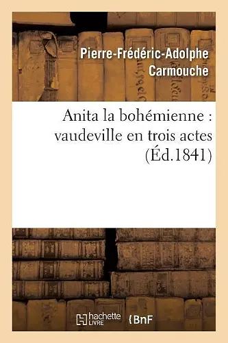 Anita La Bohémienne: Vaudeville En Trois Actes cover