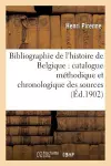 Bibliographie de l'Histoire de Belgique: Catalogue Méthodique Et Chronologique Des Sources cover