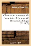 Observations Présentées À La Commission de la Propriété Littéraire Et Artistique cover