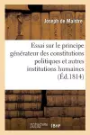 Essai Sur Le Principe Générateur Des Constitutions Politiques Et Des Autres Institutions Humaines. cover