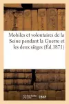 Mobiles Et Volontaires de la Seine Pendant La Guerre Et Les Deux Sièges cover
