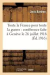 Toute La France Pour Toute La Guerre: Conférence Faite À Genève Le 26 Juillet 1916 cover