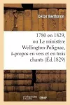 1780 En 1829, Ou Le Ministère Wellington-Polignac, À-Propos En Vers Et En Trois Chants cover