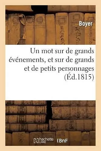 Un Mot Sur de Grands Événemens, Et Sur de Grands Et de Petits Personnages cover