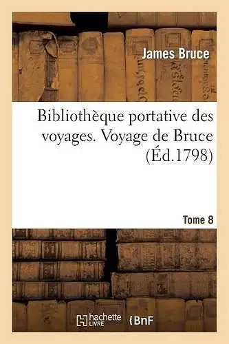 Bibliothèque Portative Des Voyages. Tome 8, Voyage de Bruce cover