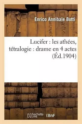 Lucifer: Les Athées, Tétralogie: Drame En 4 Actes cover