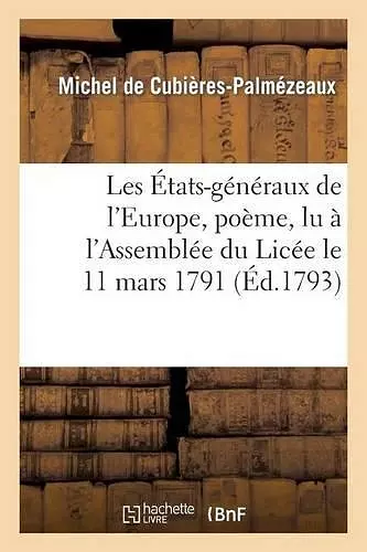 Les États-Généraux de l'Europe, Poëme, Lu À l'Assemblée Du Licée Le 11 Mars 1791 cover