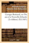 Georges Bertrand, Ou Dix ANS À La Nouvelle-Zélande (2e Édition) cover