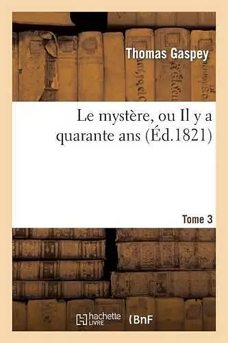 Le Mystère, Ou Il Y a Quarante Ans. Tome 3 cover