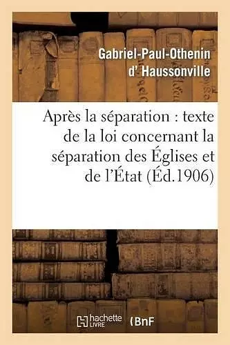 Après La Séparation: Suivi Du Texte de la Loi Concernant La Séparation Des Églises Et de l'État cover