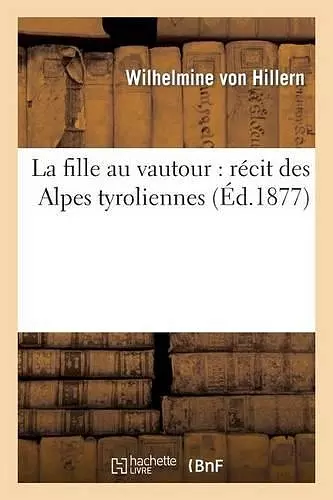 La Fille Au Vautour: Récit Des Alpes Tyroliennes cover