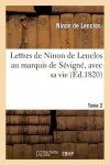 Lettres de Ninon de Lenclos Au Marquis de Sévigné, Avec Sa Vie. Tome 2 cover