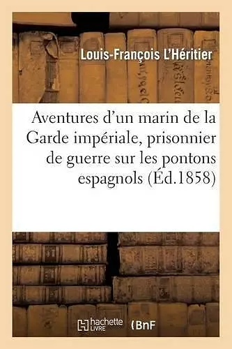 Aventures d'Un Marin de la Garde Impériale, Prisonnier de Guerre Sur Les Pontons Espagnols cover