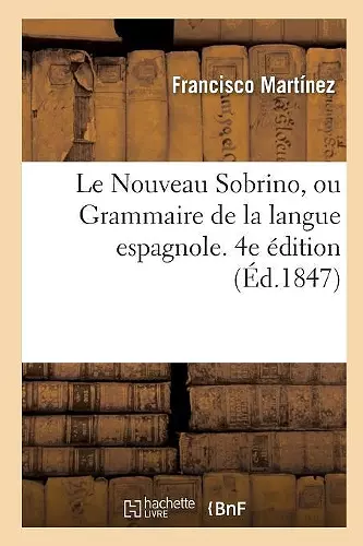 Le Nouveau Sobrino, Ou Grammaire de la Langue Espagnole. 4e Édition cover