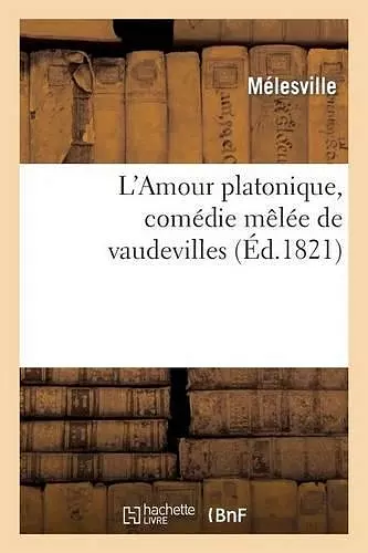 L'Amour Platonique, Comédie Mêlée de Vaudevilles cover