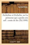 Zerbeline Et Zerbelin, Ou La Princesse Qui a Perdu Son Oeil: Conte de Fée cover