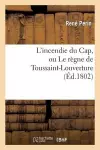 L'Incendie Du Cap, Ou Le Règne de Toussaint-Louverture, Où l'On Développe Le Caractère cover