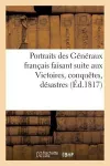 Portraits Des Généraux Français Faisant Suite Aux Victoires, Conquêtes, Désastres (Éd.1817) cover