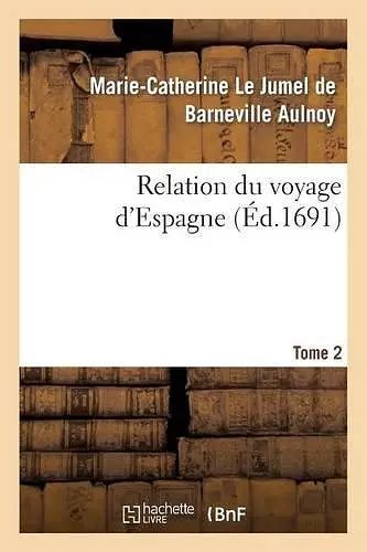 Relation Du Voyage d'Espagne. Tome 2 cover