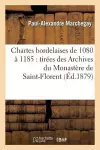 Chartes Bordelaises de 1080 À 1185: Tirées Des Archives Du Monastère de Saint-Florent, Près Saumur cover