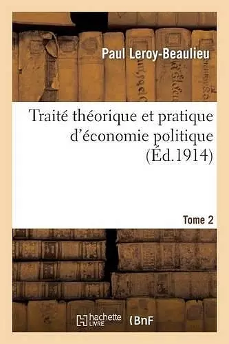 Traité Théorique Et Pratique d'Économie Politique. T. 2 cover